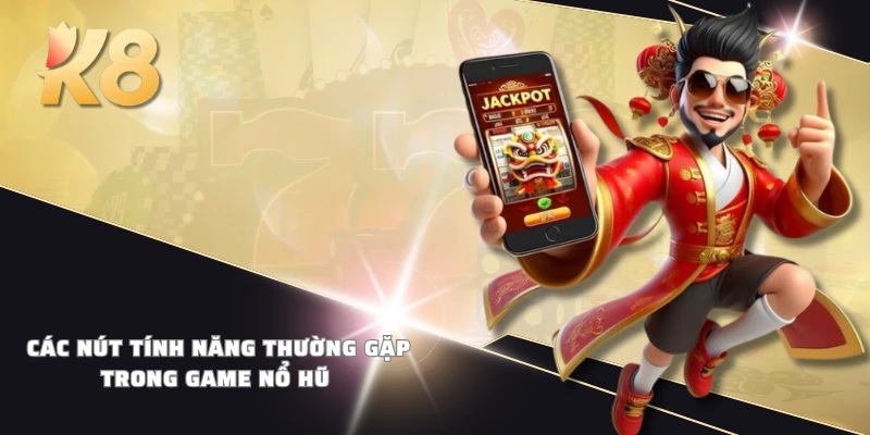 Các nút tính năng thường gặp trong game nổ hũ 