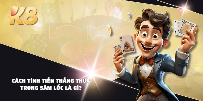 Cách tính tiền thắng thua trong sâm lốc là gì?